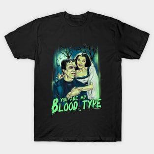 You are my blood type T-Shirt